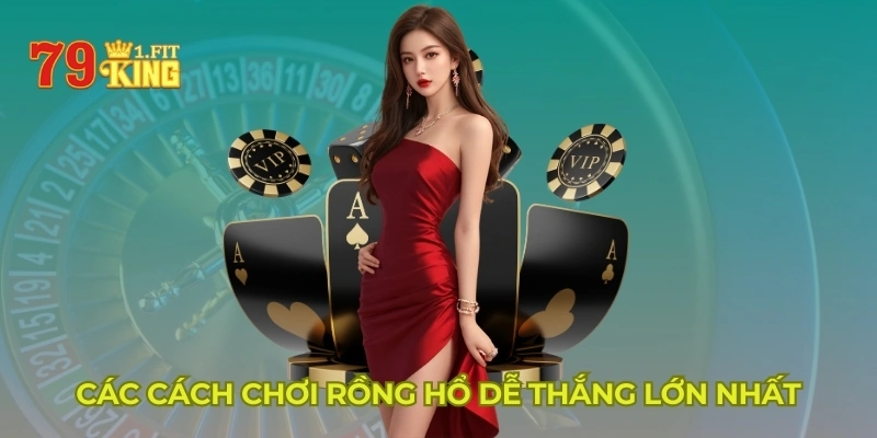 Các cách chơi Rồng Hổ dễ thắng lớn nhất