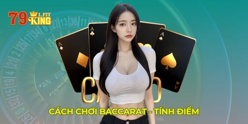 Cách chơi Baccarat - Tính điểm