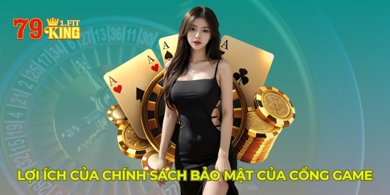 Lợi ích của chính sách bảo mật của cổng game