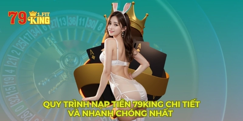 Hướng Dẫn Nạp Tiền 79KING Nhanh Chóng Trong 1 Phút