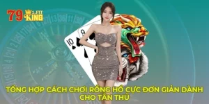 Bật mí cách chơi Rồng Hổ cực đơn giản dành cho tân thủ