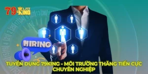 Tuyển Dụng 79king - Môi Trường Thăng Tiến Cực Chuyên Nghiệp