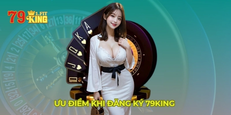 Ưu điểm khi đăng ký 79KING 