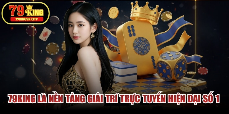 79KING là nền tảng giải trí trực tuyến hiện đại số 1