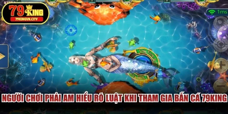 Người chơi phải am hiểu rõ luật khi tham gia bắn cá 79KING