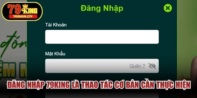 Đăng nhập 79KING là thao tác cơ bản mà người chơi nào cũng cần thực hiện