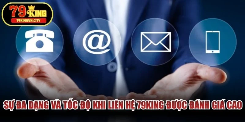 Sự đa dạng và tốc độ khi liên hệ 79KING được người chơi đánh giá cao