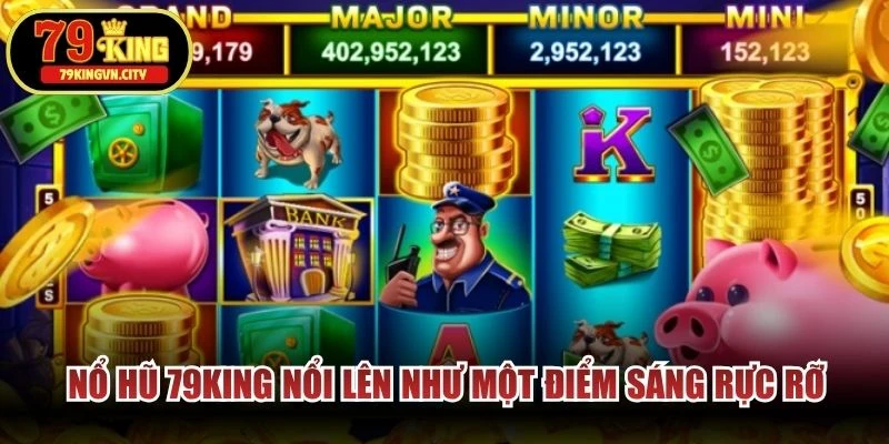 Nổ hũ 79KING nổi lên như một điểm sáng rực rỡ, thu hút cược thủ